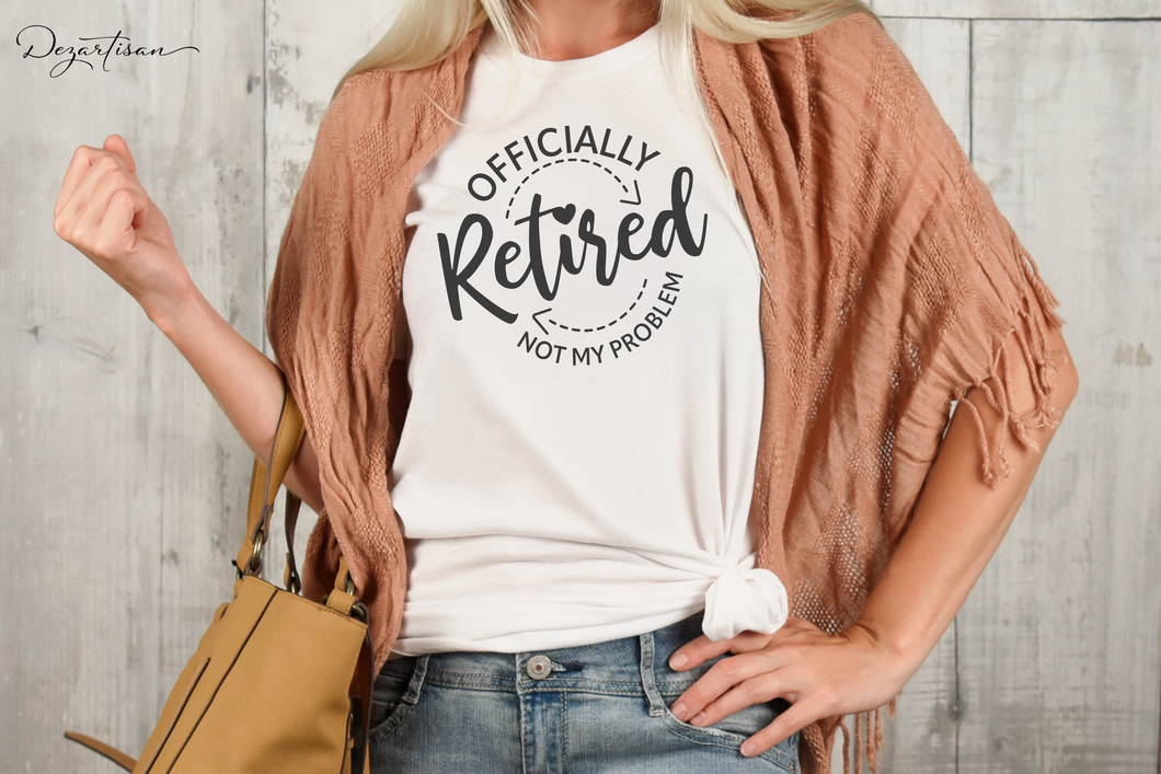 Officially Retired Not My Problem T-shirt SVG Digital Design Cut File for Cricut & Silhouette