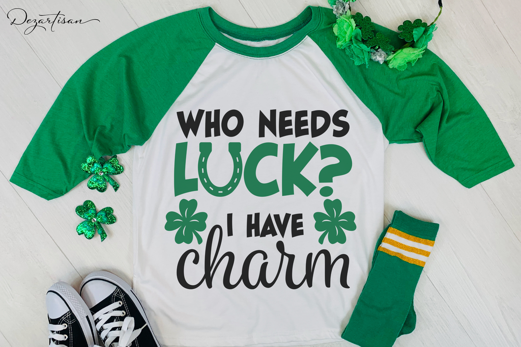Who Needs Luck? I have Charm St Patrick's Day SVG Digital Design Cut File For Cricut & Silhouette