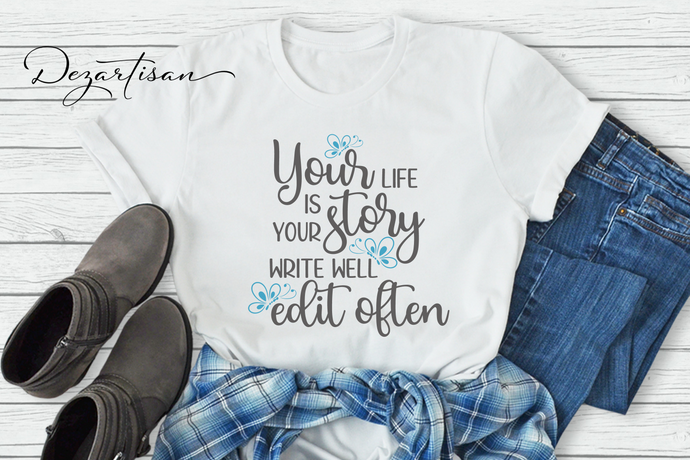 Your Life Is Your Story Write Well Edit Often Butterfly SVG Digital Design