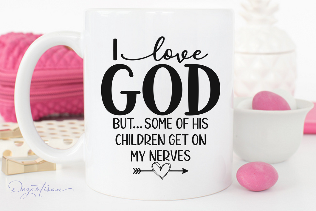 I Love God But Some Of His Children Get On My Nerves Funny SVG Digital Design