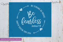 Load image into Gallery viewer, Be Strong Be Brave Be Fearless Joshua 1:9  SVG Digital Design Cut File Screen print
