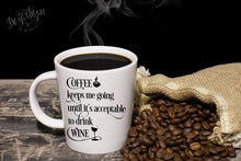 Load image into Gallery viewer, DZA0010D Coffee keeps me going until it acceptable to drink wine 
