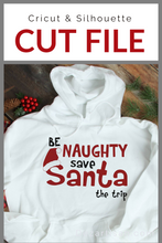 Load image into Gallery viewer, Be Naughty save Santa the trip Premium Cut File for your Cricut &amp; Silhouette Cutting Machines. File Formats are SVG | DXF | EPS | Ai
