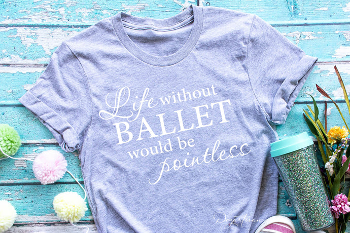 Life without Ballet is pointless Premium SVG | DXF Cricut & Silhouette Cut Files